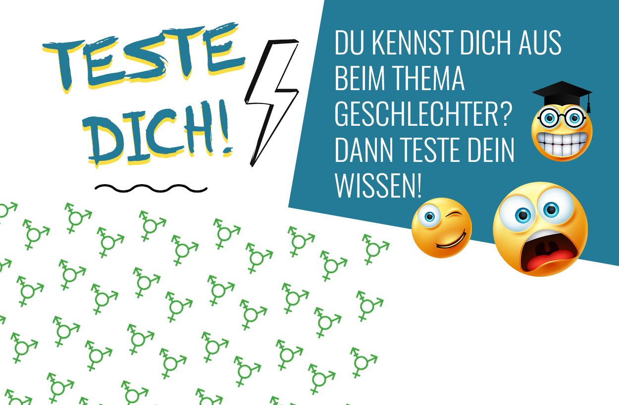 Bild mit Text: Teste dich! Du kennst dich aus beim Thema Geschlechter? Dann teste dein Wissen! 